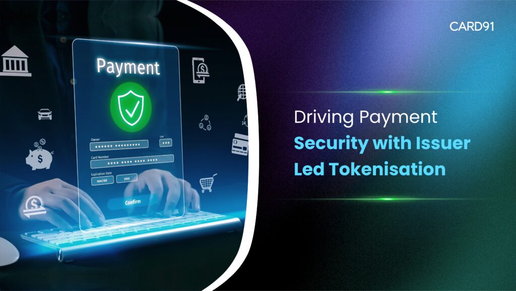 Driving Payment Security with Issuer Led Tokenisation